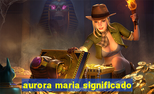 aurora maria significado